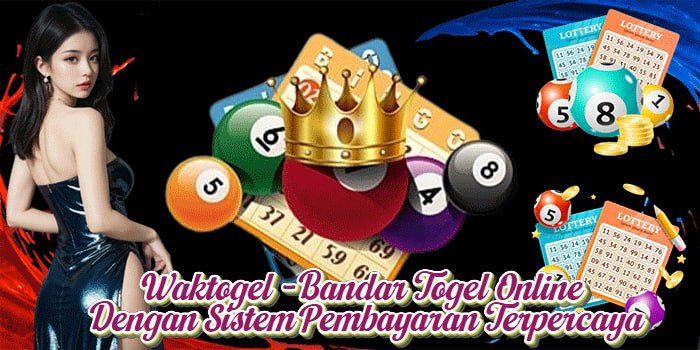 Waktogel - Bandar Togel Online Dengan Sistem Pembayaran Terpercaya