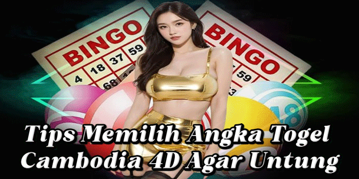 Tips Memilih Angka Togel Cambodia 4D Agar Untung