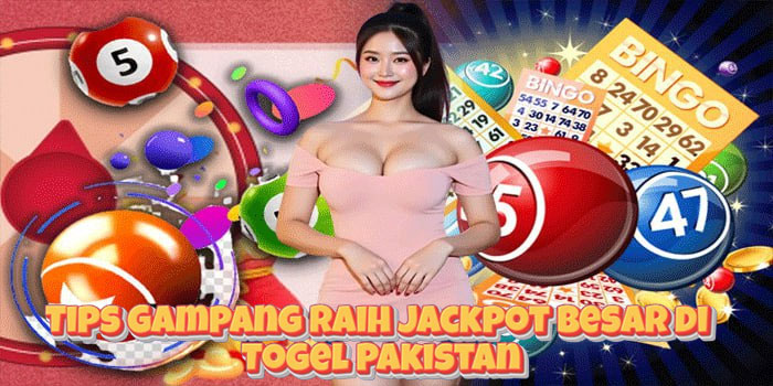 Tips Gampang Raih Jackpot Besar di Togel Pakistan