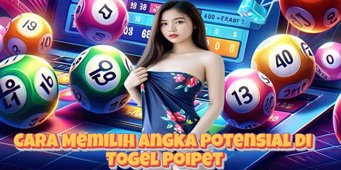 Cara Memilih Angka Potensial di Togel Poipet Cara Memilih Angka Potensial di Togel Poipet