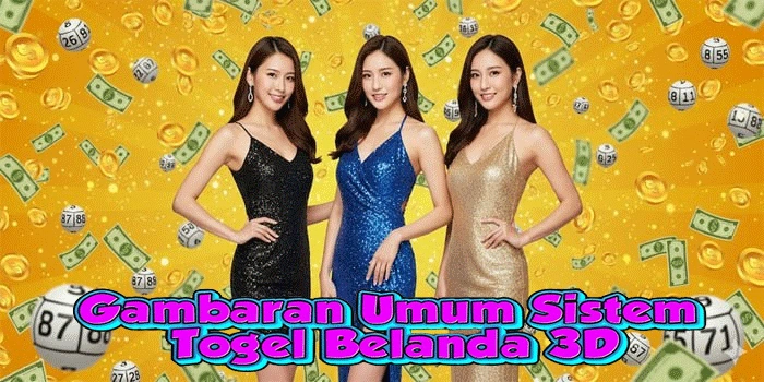 Gambaran Umum Sistem Togel Belanda 3D