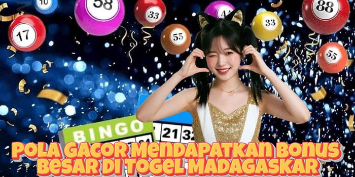 Pola Gacor Mendapatkan Bonus Besar Di Togel Madagaskar