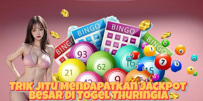 Trik Jitu Mendapatkan Jackpot Besar Di Togel Thuringia
