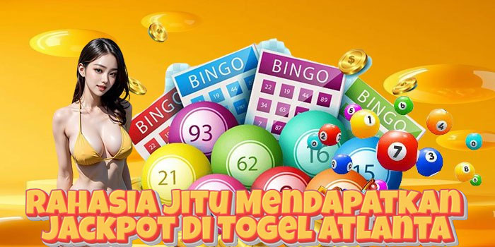 Rahasia Jitu Mendapatkan Jackpot Di Togel Atlanta