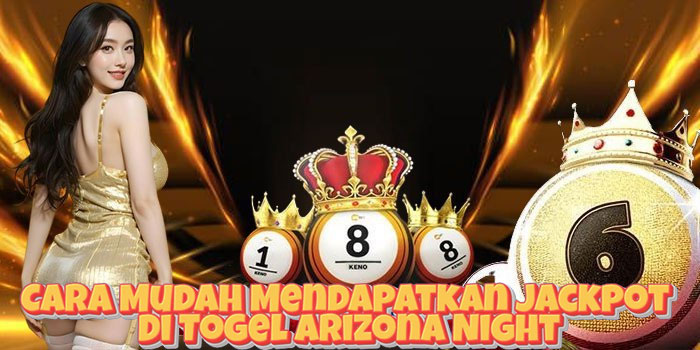 Cara Mudah Mendapatkan Jackpot Di Togel Arizona Night