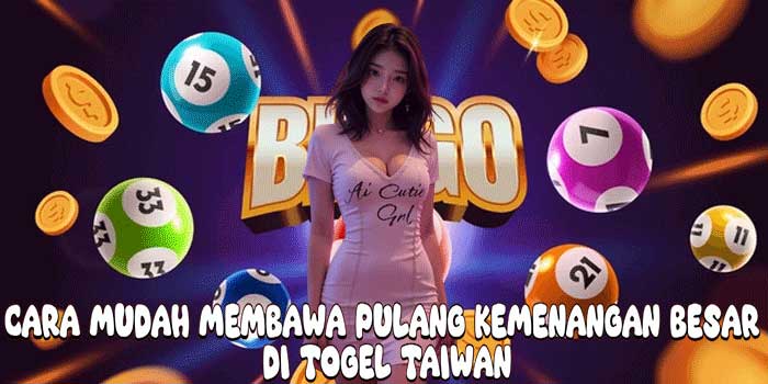 Cara Mudah Membawa Pulang Kemenangan Besar Di Togel Taiwan